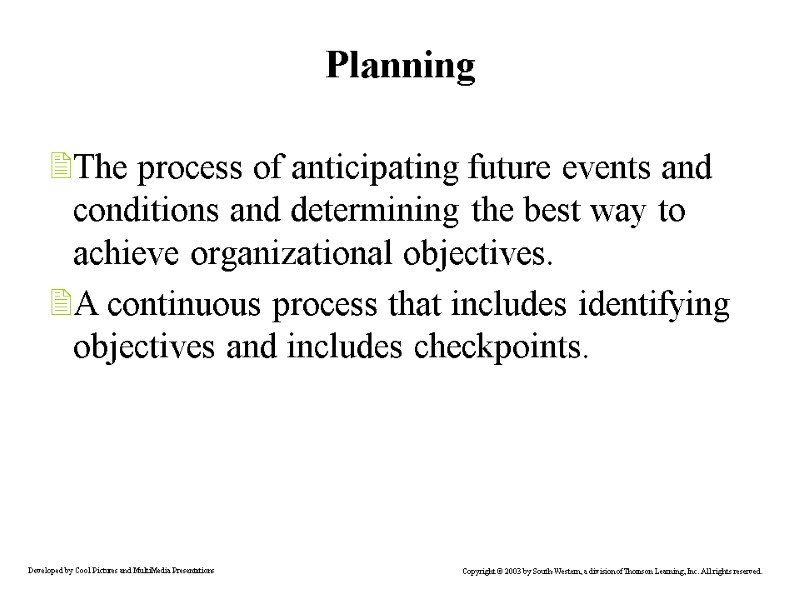 Planning The process of anticipating future events and conditions and determining the best way